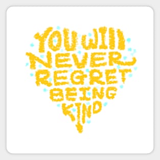 you will never regret being kind Magnet